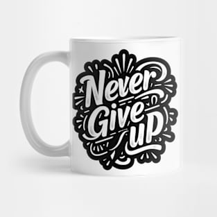 NEVER GIVE UP - INSPIRATIONAL QUOTES Mug